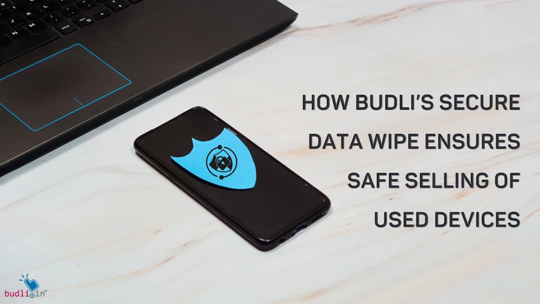 How Budli’s Secure Data Wipe Ensures Safe Selling of Used Devices
