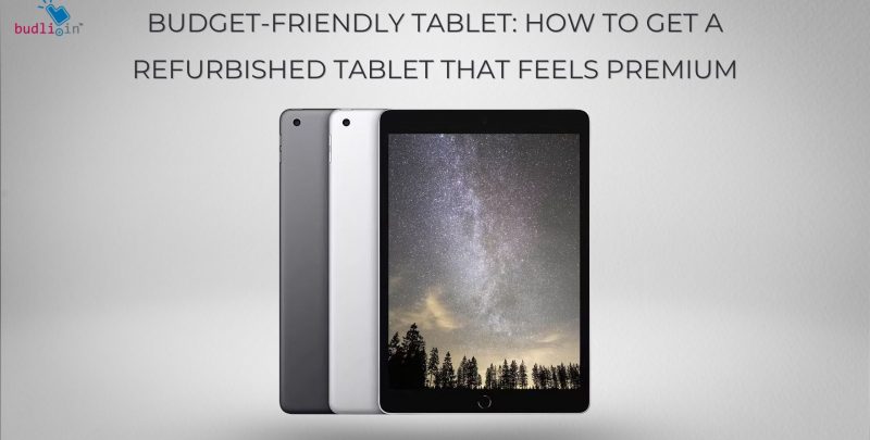 Budget Friendly Tablet How to Get a Refurbished Tablet That Feels Premium