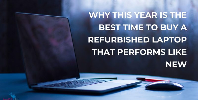 Why This Year Is the Best Time to Buy a Refurbished Laptop That Performs Like New 2