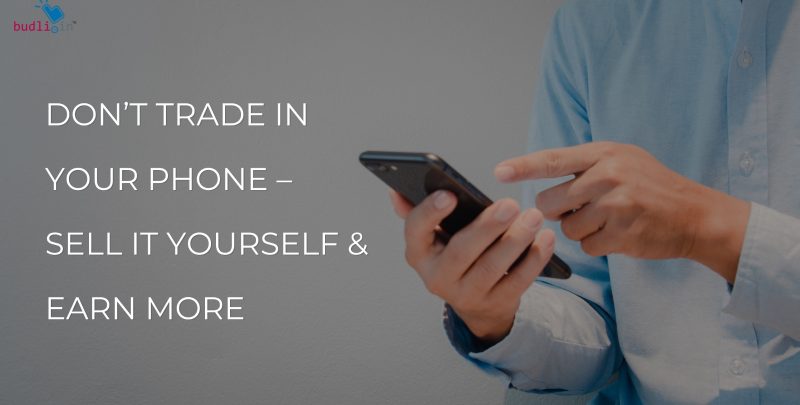 Don’t Trade In Your Phone – Sell It Yourself & Earn More
