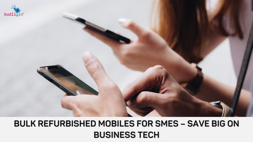Bulk Refurbished Mobiles for SMEs ÔÇô Save Big on Business Tech
