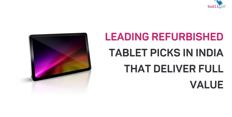 Leading Refurbished Tablet Picks in India That Deliver Full Value