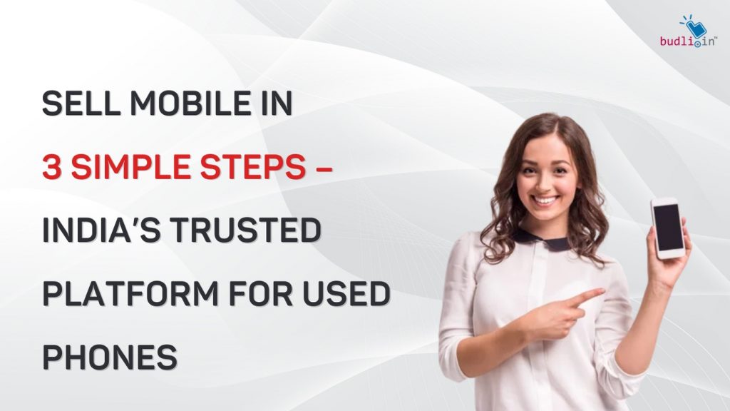 Sell Mobile in 3 Simple Steps – India’s Trusted Platform for Used Phones