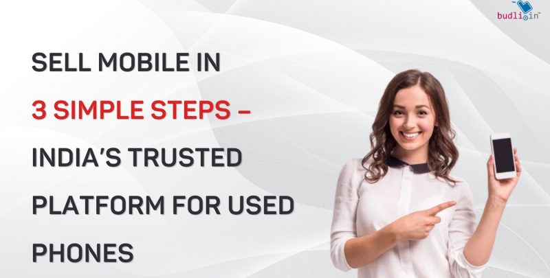 Sell Mobile in 3 Simple Steps – India’s Trusted Platform for Used Phones