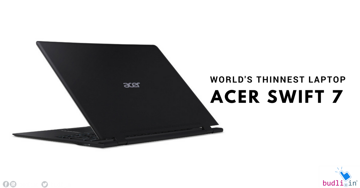 World’s Thinnest Laptop: Acer Swift 7 Newly Launched at CES 2018