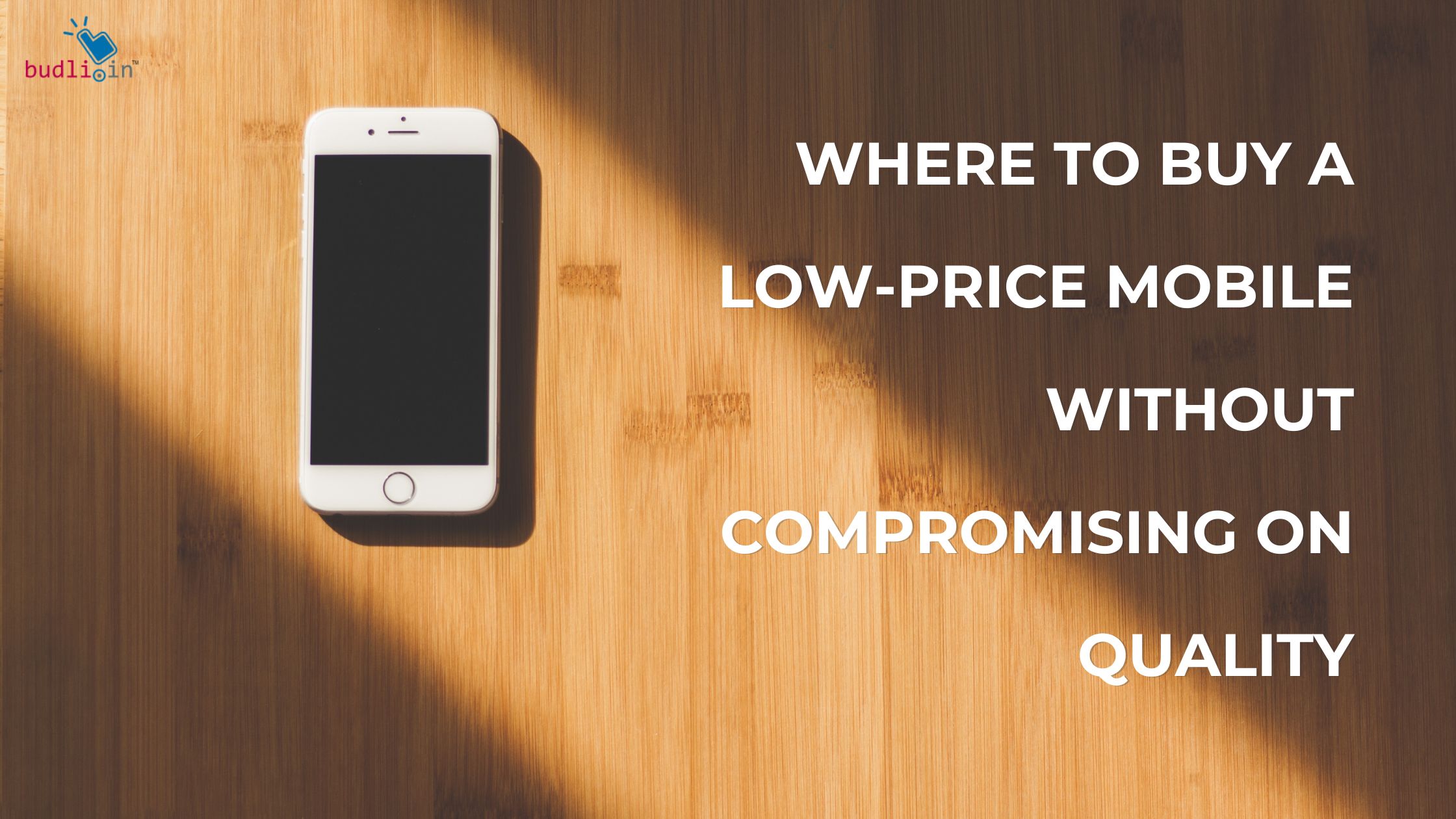 Where to Buy a Low-Price Mobile Without Compromising on Quality