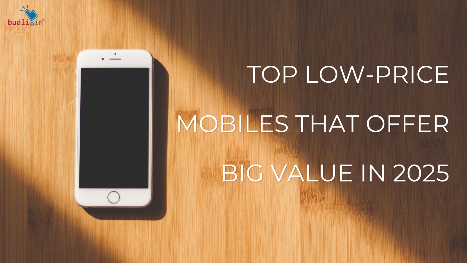 Top Low-Price Mobiles That Offer Big Value in 2025